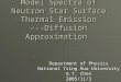 Department of Physics National Tsing Hua University G.T. Chen 2005/11/3 Model Spectra of Neutron Star Surface Thermal Emission ---Diffusion Approximation