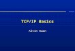 TCP/IP TCP/IP Basics Alvin Kwan. TCP/IP What is TCP/IP?  It is a protocol suite governing how data can be communicated in a network environment, both