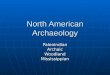 North American Archaeology PaleoindianArchaicWoodlandMississippian