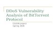 DDoS Vulnerability Analysis of BitTorrent Protocol CS239 project Spring 2006