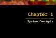 Chapter 1 System Concepts. Announcement The Pre-lab must be completed before lab. Let me show you what to do…