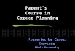 Parent’s Course in Career Planning Presented by Career Services Biola University