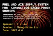 FUEL AND AIR SUPPLY SYSTEM FOR COMBUSTION BASED POWER SOURCES Speaker : C.M Lee Teacher : Cheng-Hsien Liu Date: 2007.6.6 TRANSDUCERS 05, Seoul, Korea,