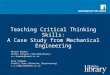 Teaching Critical Thinking Skills: A Case Study from Mechanical Engineering Marion Bowman Skills Adviser (Skills@Library) m.c.bowman@leeds.ac.uk Katy Sidwell