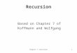 Chapter 7: Recursion1 Recursion Based on Chapter 7 of Koffmann and Wolfgang