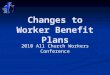 Changes to Worker Benefit Plans 2010 All Church Workers Conference