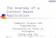 2003/4/21CSE 6362 Intelligent Environments Spring 20031 The Anatomy of a Context- Aware Application Computer Science and Engineering University of Texas