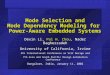 Mode Selection and Mode Dependency Modeling for Power-Aware Embedded Systems Dexin Li, Pai H. Chou, Nader Bagherzadeh University of California, Irvine