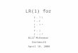 LR(1) for Bill McKeeman Dartmouth April 18, 2008 E ← T ┤ T ← F T ← T * F F ← i F ← ( T )