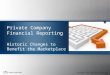 Copyright © 2011 American Institute of CPAs Private Company Financial Reporting Historic Changes to Benefit the Marketplace