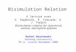 Bisimulation Relation A lecture over E. Hagherdi, P. Tabuada, G. J. Pappas Bisimulation relation for dynamical, control, and hybrid systems Rafael Wisniewski