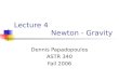 Lecture 4 Newton - Gravity Dennis Papadopoulos ASTR 340 Fall 2006