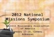 2012 National Missions Symposium Baptist Missionary Association of America January 17-18, Conway, Arkansas
