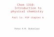 Chem 1310: Introduction to physical chemistry Part 1a: PSP chapter 6 Peter H.M. Budzelaar