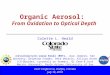Organic Aerosol: From Oxidation to Optical Depth IGAC Conference, Halifax, Canada July 14, 2010 Colette L. Heald Acknowledgements: Jesse Kroll (MIT), Jose
