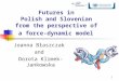 11 Futures in Polish and Slovenian from the perspective of a force-dynamic model Joanna Błaszczak and Dorota Klimek-Jankowska