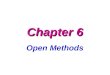 Chapter 6 Open Methods. 6.1 Simple Fixed-Point Iteration 6.2 Newton-Raphson Method* 6.3 Secant Methods* 6.4 MATLAB function: fzero 6.5 Polynomials