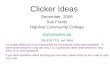 Clicker Ideas December, 2006 Sue Frantz Highline Community College sfrantz@highline.edu sfrantz@highline.edu 206.878.3710, ext 3404 I’ve pulled slides