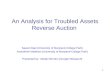 1 An Analysis for Troubled Assets Reverse Auction Saeed Alaei (University of Maryland-College Park) Azarakhsh Malekian (University of Maryland-College