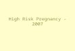 High Risk Pregnancy - 2007. High Risk Pregnancies Disordered Eating Obesity Hypertensive Disorders Gestational Diabetes