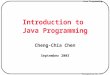 Java Programming Transparency No. 1-1 Introduction to Java Programming Cheng-Chia Chen September 2003