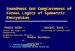 Soundness And Completeness of Formal Logics of Symmetric Encryption ** Andre Scedrov ** University of Pennsylvania **Gergei Bana ** University of Pennsylvania