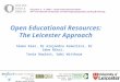 Open Educational Resources: The Leicester Approach Simon Kear, Dr Alejandro Armellini, Dr Sahm Nikoi, Tania Rowlett, Gabi Witthaus ALT Learning Technologist