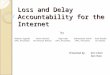 Loss and Delay Accountability for the Internet by Presented by:Eric Chan Kai Chen