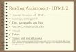 Reading Assignment - HTML 2 4 General Structure of HTML 4 headings, setting style 4 Text, paragraphs, and lists 4 Anchors, Names and Links 4 Images 4 Tables