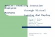 ReVirt: Enabling Intrusion Analysis through Virtual Machine Logging And Replay Authors: George W. Dunlap Samuel T. King Sukru Cinar Murtaza A. Basrai Peter