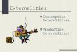 Externalities Consumption Externalities Production Externalities