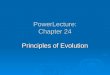 PowerLecture: Chapter 24 Principles of Evolution