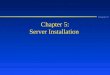 Chapter 5 Chapter 5: Server Installation. Chapter 5 Learning Objectives n Make installation, hardware, and site- specific preparations to install Windows