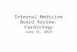 Internal Medicine Board Review- Cardiology June 16, 2010