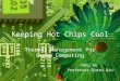 Keeping Hot Chips Cool Thermal Management for Green Computing Yang Ge Professor Qinru Qiu