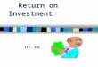 Return on Investment ITE- 695. ROI There are many catch phrases for Return on Investment. Cost-Analysis, cost of training, cost-benefit analysis, cost