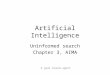 Artificial Intelligence Uninformed search Chapter 3, AIMA A goal based agent