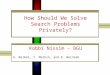 How Should We Solve Search Problems Privately? Kobbi Nissim – BGU A. Beimel, T. Malkin, and E. Weinreb