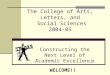 The College of Arts, Letters, and Social Sciences 2004-05 Constructing the Next Level of Academic Excellence WELCOME!!