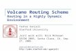Volcano Routing Scheme Routing in a Highly Dynamic Environment Yashar Ganjali Stanford University Joint work with: Nick McKeown SECON 2005, Santa Clara,