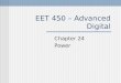 EET 450 – Advanced Digital Chapter 24 Power. Power Supplies Power conversion Performs a voltage conversion from either 120vAC to desired or 12vDC to desired