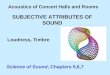 SUBJECTIVE ATTRIBUTES OF SOUND Acoustics of Concert Halls and Rooms Science of Sound, Chapters 5,6,7 Loudness, Timbre