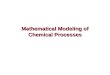 Mathematical Modeling of Chemical Processes. Mathematical Model “a representation of the essential aspects of an existing system (or a system to be constructed)