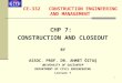 1 CE-332 CONSTRUCTION ENGINEERING AND MANAGEMENT CHP 7: CONSTRUCTION AND CLOSEOUT BY ASSOC. PROF. DR. AHMET ÖZTAŞ UNIVERSITY OF GAZİANTEP DEPARTMENT OF