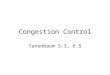 Congestion Control Tanenbaum 5.3, 6.5. 6/12/2015Congestion Control (A Loss Based Technique: TCP)2 What? Why? Congestion occurs when –there is no reservation