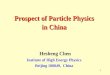 1 Hesheng Chen Institute of High Energy Physics Beijing 100049, China Prospect of Particle Physics in China