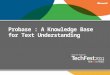 Probase : A Knowledge Base for Text Understanding