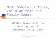 Jerry Flanzer Services Research NIDA NIH: Substance Abuse, Child Welfare and Family Court NCSACW Research Forum Washington, DC December 10-11, 2004