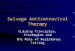 Salvage Antiretroviral Therapy Guiding Principles, Strategies and the Role of Resistance Testing