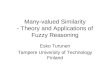 Many-valued Similarity - Theory and Applications of Fuzzy Reasoning Esko Turunen Tampere University of Technology Finland